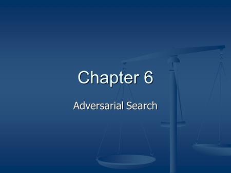 Chapter 6 Adversarial Search. Adversarial Search Problem Initial State Initial State Successor Function Successor Function Terminal Test Terminal Test.