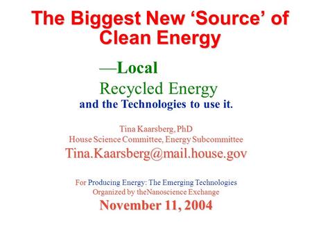 And the Technologies to use it. Tina Kaarsberg, PhD House Science Committee, Energy Subcommittee For For Producing Energy: