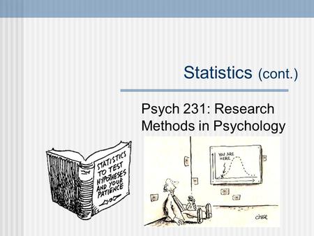 Statistics (cont.) Psych 231: Research Methods in Psychology.