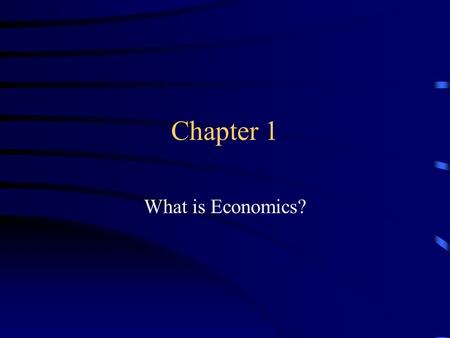Chapter 1 What is Economics?. Section 1 An Economic Way of Thinking Economics-the study of the choices that people make to satisfy their needs and wants.