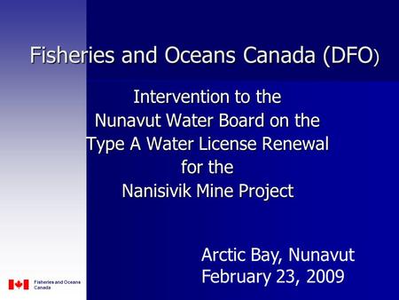 Fisheries and Oceans Canada Intervention to the Nunavut Water Board on the Type A Water License Renewal for the Nanisivik Mine Project Fisheries and Oceans.