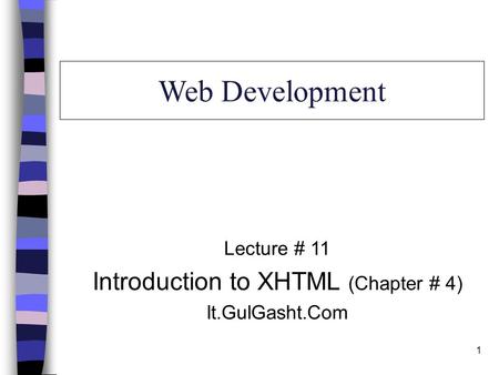 1 Web Development Lecture # 11 Introduction to XHTML (Chapter # 4) It.GulGasht.Com.
