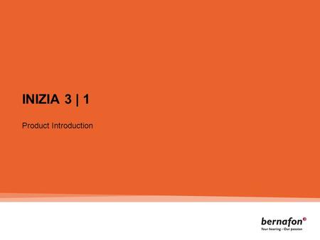 INIZIA 3 | 1 Product Introduction. Better hearing now starts with Inizia.