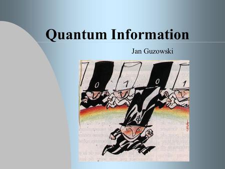 Quantum Information Jan Guzowski. Universal Quantum Computers are Only Years Away From David’s Deutsch weblog: „For a long time my standard answer to.