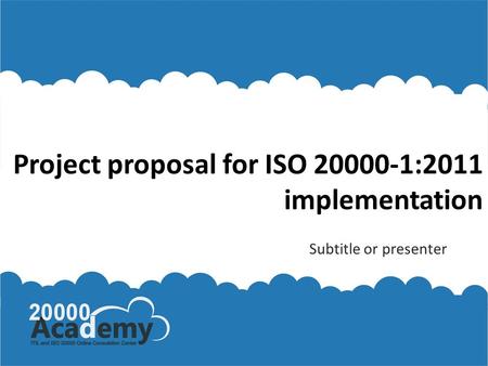 Project proposal for ISO 20000-1:2011 implementation Subtitle or presenter.