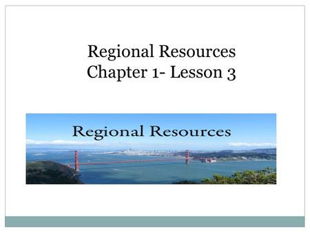 Regional Resources Chapter 1- Lesson 3.