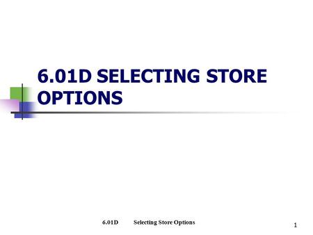 1 6.01D SELECTING STORE OPTIONS 1 6.01DSelecting Store Options.