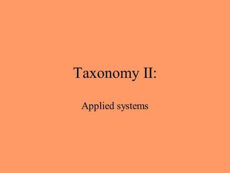 Taxonomy II: Applied systems. Modern Classification Systems Robert Whittaker (1969) Five Kingdom System –Monera –Protista –Fungi –Plantae –Animalia.