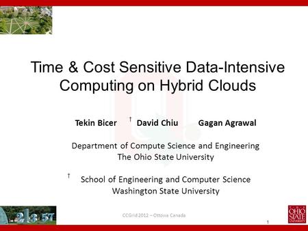 1 Time & Cost Sensitive Data-Intensive Computing on Hybrid Clouds Tekin Bicer David ChiuGagan Agrawal Department of Compute Science and Engineering The.