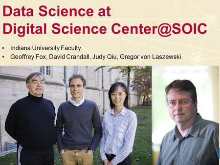 Indiana University Faculty Geoffrey Fox, David Crandall, Judy Qiu, Gregor von Laszewski Data Science at Digital Science