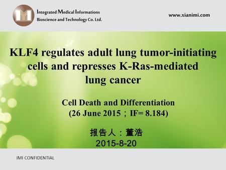 IMI CONFIDENTIAL KLF4 regulates adult lung tumor-initiating cells and represses K-Ras-mediated lung cancer Cell Death and Differentiation (26 June 2015.