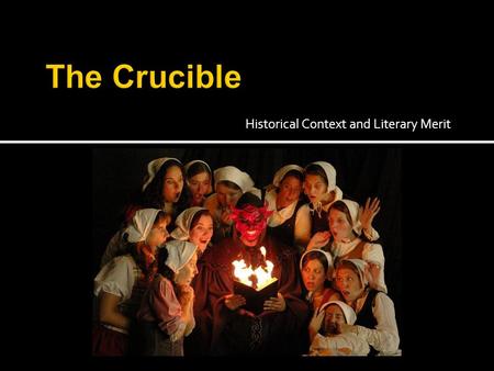 Historical Context and Literary Merit. Historical CYCLES Arthur Miller warns in the preface to The Crucible that “this play is not history,” but it is.