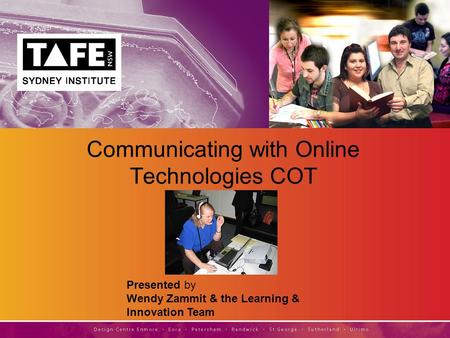 Presented by Wendy Zammit & the Learning & Innovation Team Communicating with Online Technologies COT.