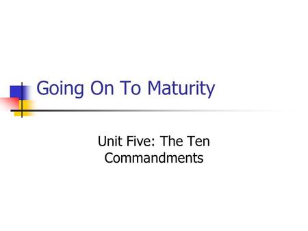 Going On To Maturity Unit Five: The Ten Commandments.