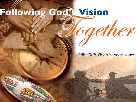 A Community of Outreach OIF’s Vision to become a Christian community that is characterized by prayer, outreach, training, missions, and one-anothering.