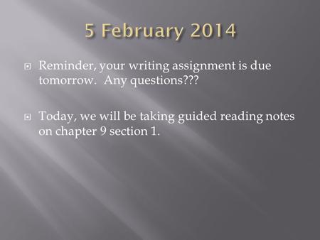  Reminder, your writing assignment is due tomorrow. Any questions???  Today, we will be taking guided reading notes on chapter 9 section 1.