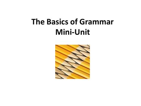The Basics of Grammar Mini-Unit