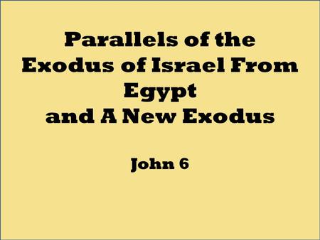 Parallels of the Exodus of Israel From Egypt and A New Exodus John 6.