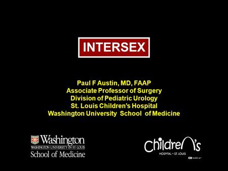 INTERSEX Paul F Austin, MD, FAAP Associate Professor of Surgery