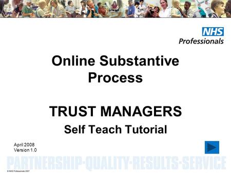 Online Substantive Process TRUST MANAGERS Self Teach Tutorial April 2008 Version 1.0.