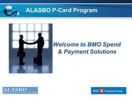 ALASBO P-Card Program Welcome to BMO Spend & Payment Solutions.