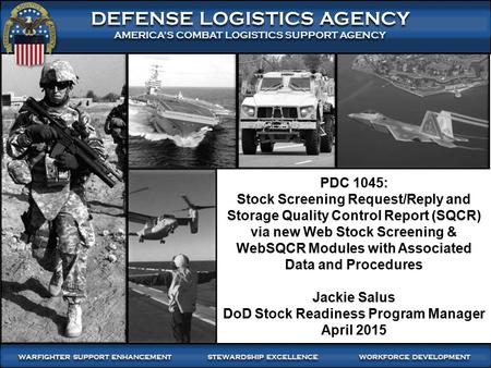 WARFIGHTER FOCUSED, GLOBALLY RESPONSIVE SUPPLY CHAIN LEADERSHIP 1 DEFENSE LOGISTICS AGENCY AMERICA’S COMBAT LOGISTICS SUPPORT AGENCY DEFENSE LOGISTICS.