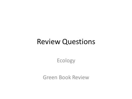 Review Questions Ecology Green Book Review. Question 1: An organism’s particular role in an ecosystem is called its: Carrying capacity NichePopulation.