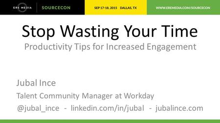 Stop Wasting Your Time Productivity Tips for Increased Engagement Jubal Ince Talent Community Manager at - linkedin.com/in/jubal -