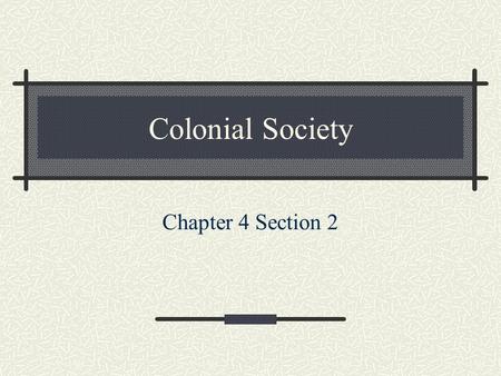 Colonial Society Chapter 4 Section 2.