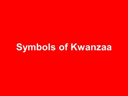 Symbols of Kwanzaa. Kwanzaa means the first fruits. The colors of Kwanzaa are red, black and green. Kwanzaa is a holiday celebrated by African Americans.