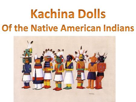 First, what is a Kachina? The Hopi Indians people live primarily in Arizona. The Hopi believe that the majority of spirits (Kachinas) reside on the Humphreys.