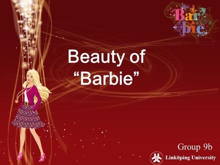 Beauty of “Barbie” Group 9b Linköping University.