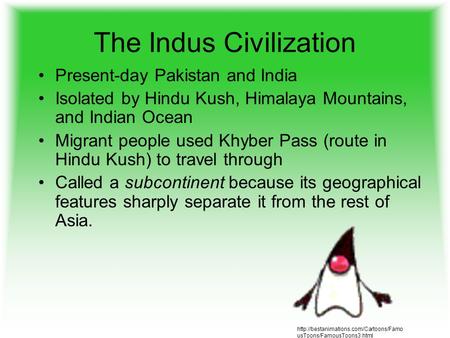 The Indus Civilization Present-day Pakistan and India Isolated by Hindu Kush, Himalaya Mountains, and Indian Ocean Migrant people used Khyber Pass (route.