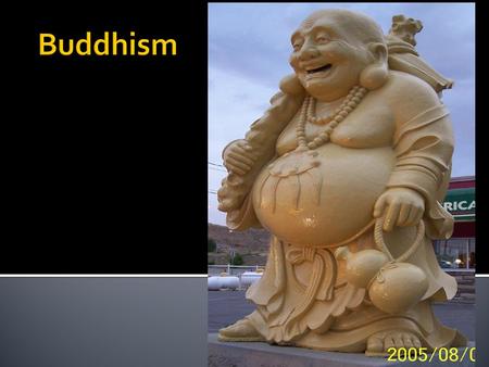  Started in India by Siddhartha Gautama  Gautama reached enlightenment in 535 BCE and is known as the Buddha.