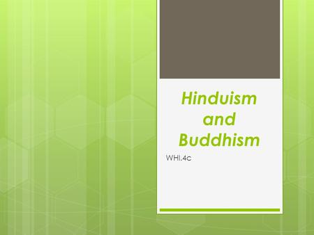Hinduism and Buddhism WHI.4c. Essential Learning  Hinduism was an important contribution of classical India.  Hinduism influenced Indian society and.