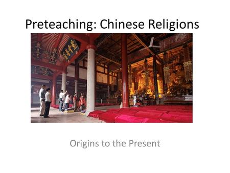 Preteaching: Chinese Religions Origins to the Present.