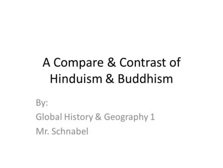 A Compare & Contrast of Hinduism & Buddhism
