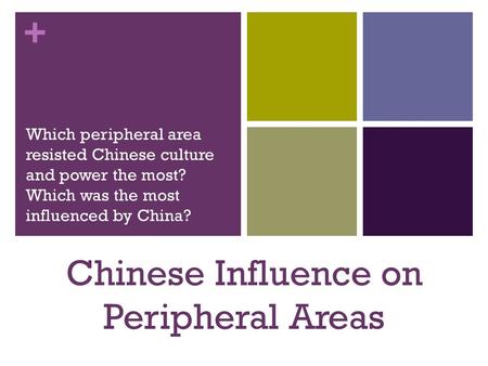 + Which peripheral area resisted Chinese culture and power the most? Which was the most influenced by China? Chinese Influence on Peripheral Areas.