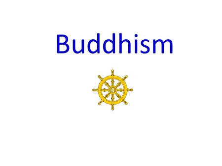 Buddhism. Buddhism Basics Founder: Prince Siddhartha Gautama Year: around 550 BCE Origin Region: India God(s): none (some “worship” Buddha) Sacred Writing(s):