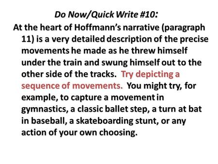 Do Now/Quick Write #10 : At the heart of Hoffmann’s narrative (paragraph 11) is a very detailed description of the precise movements he made as he threw.