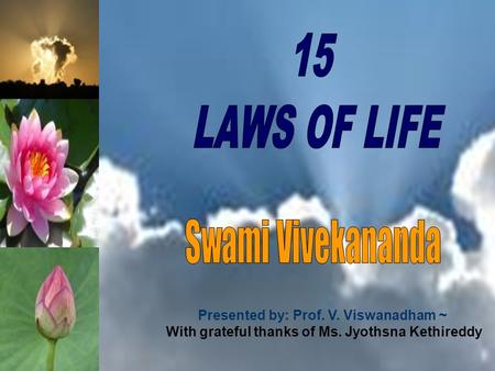 15 LAWS OF LIFE Swami Vivekananda Presented by: Prof. V. Viswanadham ~