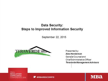 Data Security: Steps to Improved Information Security September 22, 2015 Presented by: Alex Henderson General Counsel and Chief Administrative Officer.