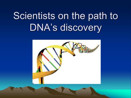 Scientists on the path to DNA’s discovery. Friedrich Miescher (1869) He found that the nuclei in pus cells contained a significant amount of material.