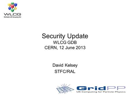 Security Update WLCG GDB CERN, 12 June 2013 David Kelsey STFC/RAL.