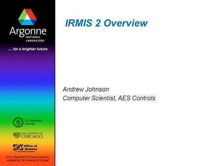 IRMIS 2 Overview Andrew Johnson Computer Scientist, AES Controls.