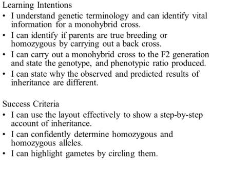 Learning Intentions I understand genetic terminology and can identify vital information for a monohybrid cross. I can identify if parents are true breeding.