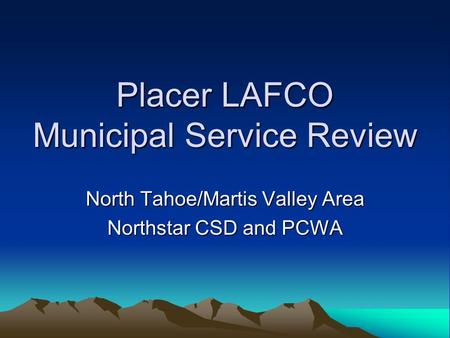 Placer LAFCO Municipal Service Review North Tahoe/Martis Valley Area Northstar CSD and PCWA.