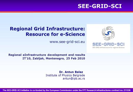 Www.see-grid-sci.eu SEE-GRID-SCI Regional Grid Infrastructure: Resource for e-Science Regional eInfrastructure development and results IT’10, Zabljak,