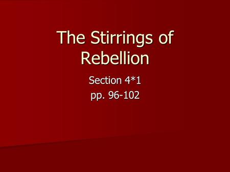 The Stirrings of Rebellion Section 4*1 pp. 96-102.