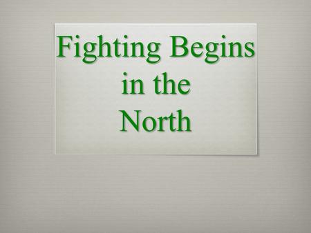 Fighting Begins in the North. Lexington and Concord  News spreads quickly  10,000-15,000 militia rushed towards Boston.